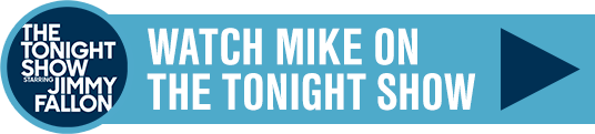 Watch Mike on The Tonight Show